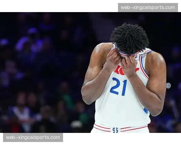 76人惨败暴露战术缺陷 恩比德缺阵导致体系崩塌